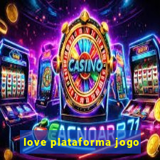 love plataforma jogo